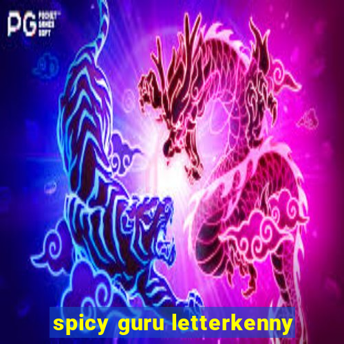 spicy guru letterkenny